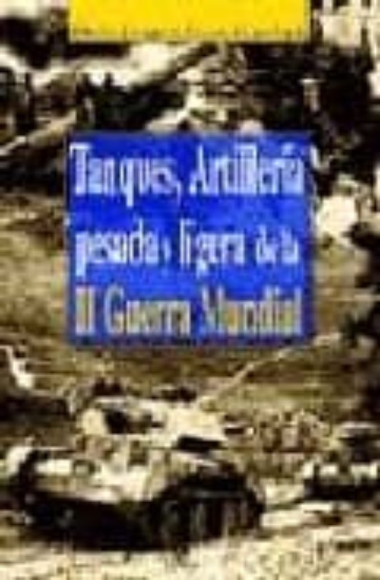 TANQUES Y ARTILLERIA PESADA Y LIGERA DE
