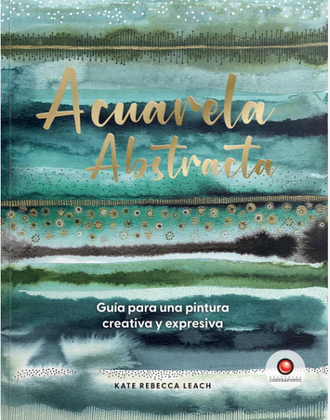 Acuarela Abstracta.  Guia Para Una Pintura Creativa Y Expresiva