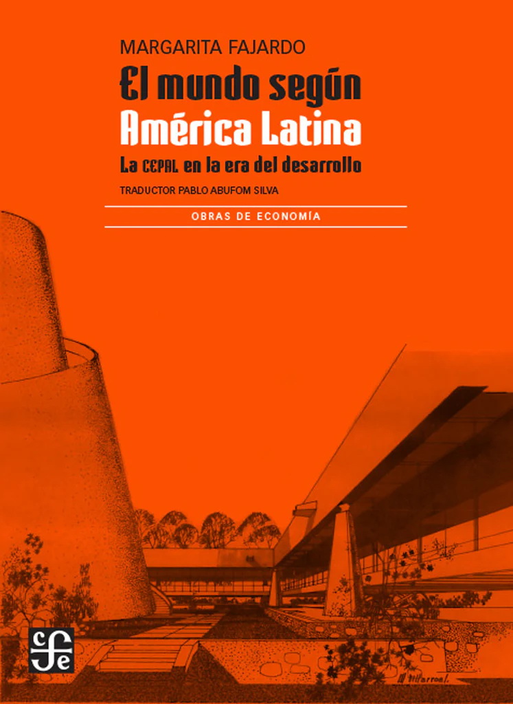 El Mundo Segun America Latina. La CEPAL En La Era Del Desarrollo